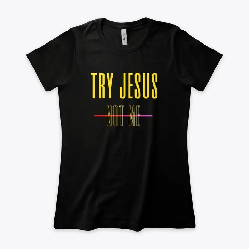 Try Jesus Not Me Signature Tee